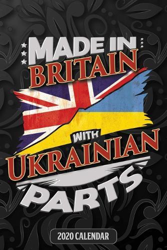Made In Britain With Ukrainian Parts: Ukrainian 2020 Calender Gift For Ukrainian With there Heritage And Roots From Ukraine