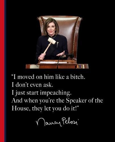 I moved on him like a bitch. I don't even ask. I just start impeaching. And when you're the Speaker of the House, they let you do it!  Nancy Pelosi: A Composition Book for a fan of Nancy Pelosi, Impeach Donald Trump Democrats, and Patriots Alike.