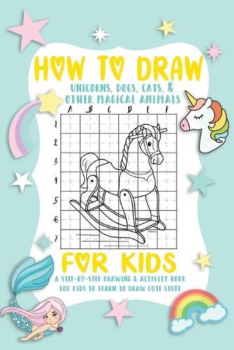 How To Draw Animals: A Fun and Simple Step-by-Step Drawing and Activity Book for Kids.