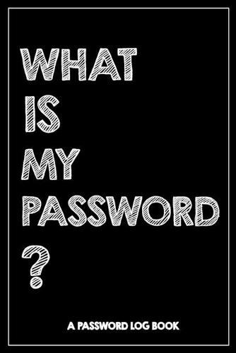 What Is My Password: Password Book, password log book and internet, An Organizer for All Your Passwords, alphabetical password book, Logbook To Protect Usernames, Great gift