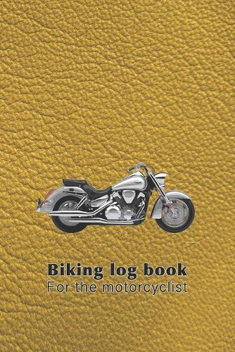 Biking log book - For the motorcyclist: The ultimate compact log book to track your biking trips, achievement and statistics for each adventure - Yellow leather effect cover with classic motorbike graphic art design