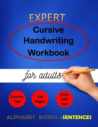 Expert Cursive Handwriting Workbook for adults: Cursive Handriting Practice for middle school students with guide and inspiring quotes dot to dot cursive letters writing skills worksheet ( Right or left handed )