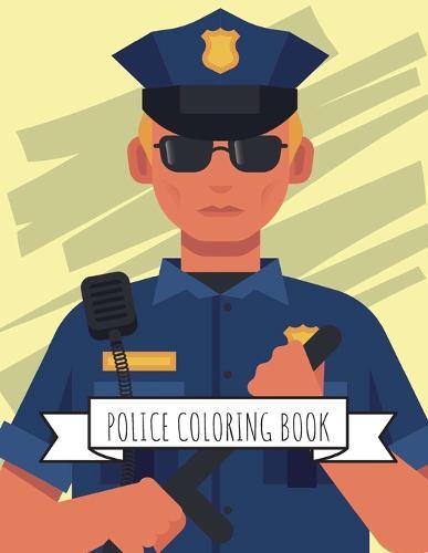 Police Coloring Book: Gifts for Kids 4-8, Boys or Adult Relaxation Stress Relief Police Officer lover Birthday Coloring Book Made in USA