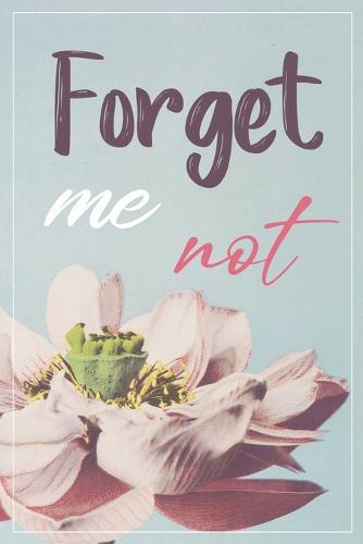 Forget me not: Password Book, password log book and internet, An Organizer for All Your Passwords,, alphabetical password book, Logbook To Protect Usernames (108 pages, size6  x 9 )