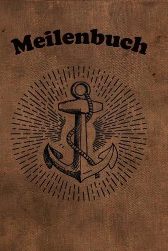 Meilenbuch: Logbuch fur alle Segler oder Yacht, Sportboot, Schiff, Segelboot, Segelyacht Besitzer. Zum Nachweis der geleisteten Seemeilen fur den SKS, SHS, SSS. Perfektes Segel Geschenk oder Geschenkidee