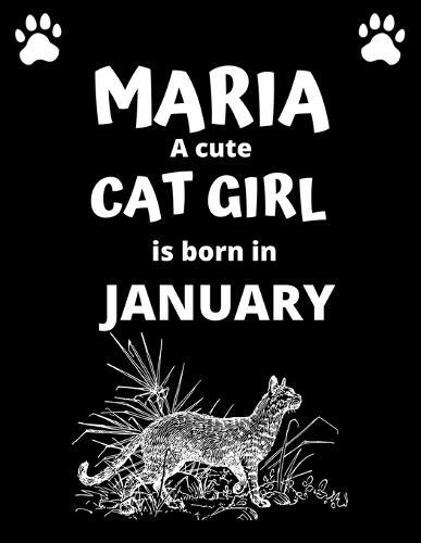 MARIA a cute cat girl is born in January: 100 pages, 8.5 x 11, White paper, Sketch, Doodle and Draw. Inspirational Motivational Birthday Gift Idea.