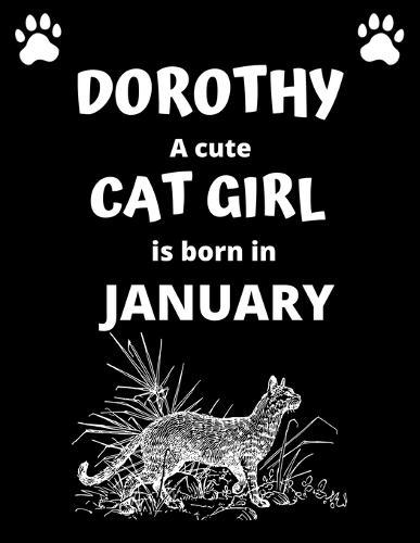 DOROTHY a cute cat girl is born in January: 100 pages, 8.5 x 11, White paper, Sketch, Doodle and Draw. Inspirational Motivational Birthday Gift Idea.