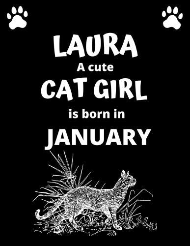 LAURA a cute cat girl is born in January: 100 pages, 8.5 x 11, White paper, Sketch, Doodle and Draw. Inspirational Motivational Birthday Gift Idea.