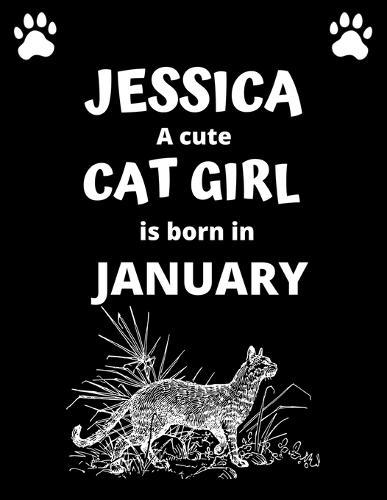 JESSICA a cute cat girl is born in January: 100 pages, 8.5 x 11, White paper, Sketch, Doodle and Draw. Inspirational Motivational Birthday Gift Idea.