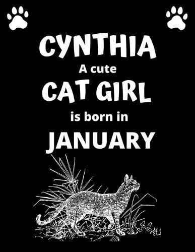 CYNTHIA a cute cat girl is born in January: 100 pages, 8.5 x 11, White paper, Sketch, Doodle and Draw. Inspirational Motivational Birthday Gift Idea.
