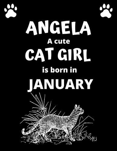 ANGELA a cute cat girl is born in January: 100 pages, 8.5 x 11, White paper, Sketch, Doodle and Draw. Inspirational Motivational Birthday Gift Idea.