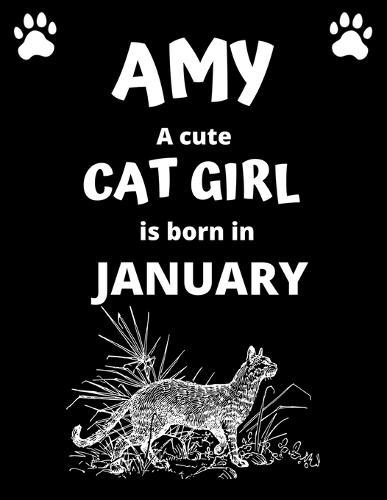 AMY a cute cat girl is born in January: 100 pages, 8.5 x 11, White paper, Sketch, Doodle and Draw. Inspirational Motivational Birthday Gift Idea.