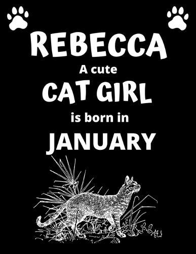REBECCA a cute cat girl is born in January: 100 pages, 8.5 x 11, White paper, Sketch, Doodle and Draw. Inspirational Motivational Birthday Gift Idea.