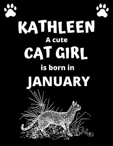 KATHLEEN a cute cat girl is born in January: 100 pages, 8.5 x 11, White paper, Sketch, Doodle and Draw. Inspirational Motivational Birthday Gift Idea.