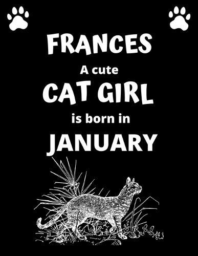FRANCES a cute cat girl is born in January: 100 pages, 8.5 x 11, White paper, Sketch, Doodle and Draw. Inspirational Motivational Birthday Gift Idea.