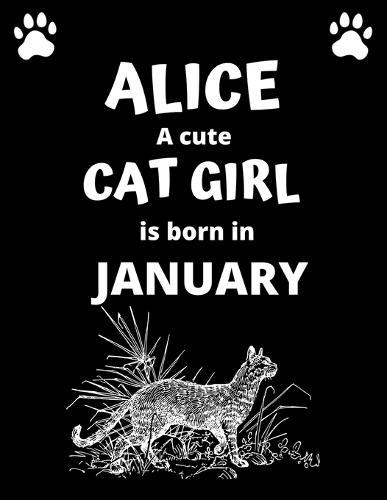 ALICE a cute cat girl is born in January: 100 pages, 8.5 x 11, White paper, Sketch, Doodle and Draw. Inspirational Motivational Birthday Gift Idea.