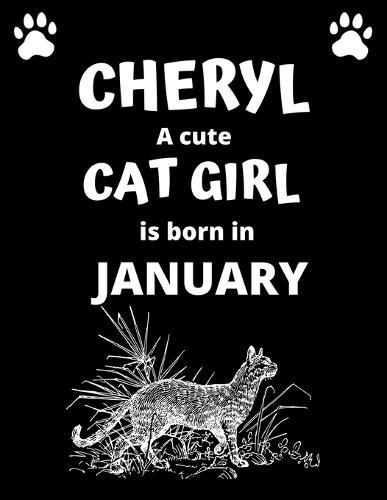 CHERYL a cute cat girl is born in January: 100 pages, 8.5 x 11, White paper, Sketch, Doodle and Draw. Inspirational Motivational Birthday Gift Idea.