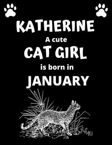 KATHERINE a cute cat girl is born in January: 100 pages, 8.5 x 11, White paper, Sketch, Doodle and Draw. Inspirational Motivational Birthday Gift Idea.