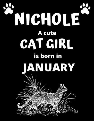 NICHOLE a cute cat girl is born in January: 100 pages, 8.5 x 11, White paper, Sketch, Doodle and Draw. Inspirational Motivational Birthday Gift Idea.