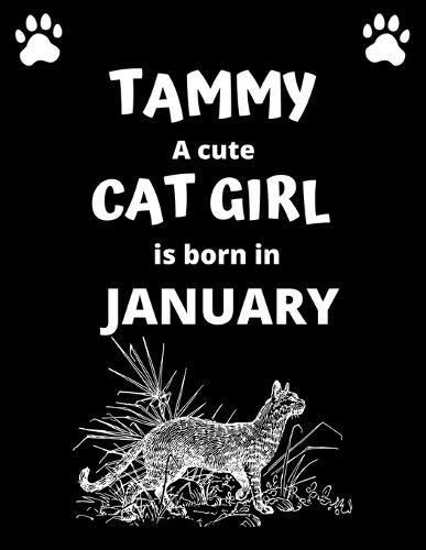 TAMMY a cute cat girl is born in January: 100 pages, 8.5 x 11, White paper, Sketch, Doodle and Draw. Inspirational Motivational Birthday Gift Idea.