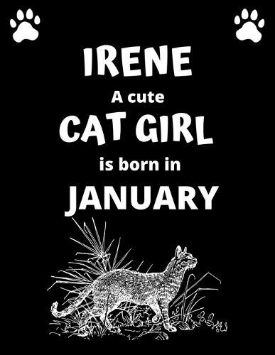 IRENE a cute cat girl is born in January: 100 pages, 8.5 x 11, White paper, Sketch, Doodle and Draw. Inspirational Motivational Birthday Gift Idea.