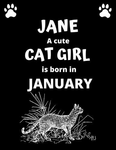 JANE a cute cat girl is born in January: 100 pages, 8.5 x 11, White paper, Sketch, Doodle and Draw. Inspirational Motivational Birthday Gift Idea.