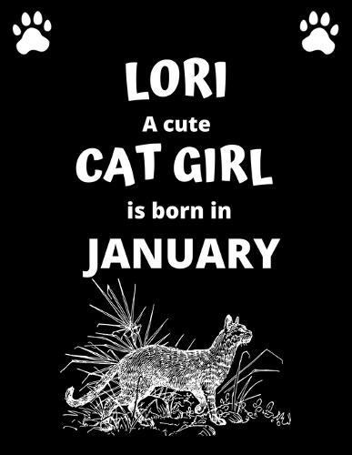 LORI a cute cat girl is born in January: 100 pages, 8.5 x 11, White paper, Sketch, Doodle and Draw. Inspirational Motivational Birthday Gift Idea.