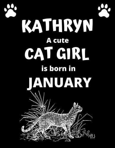 KATHRYN a cute cat girl is born in January: 100 pages, 8.5 x 11, White paper, Sketch, Doodle and Draw. Inspirational Motivational Birthday Gift Idea.