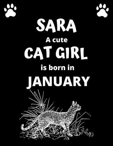 SARA a cute cat girl is born in January: 100 pages, 8.5 x 11, White paper, Sketch, Doodle and Draw. Inspirational Motivational Birthday Gift Idea.
