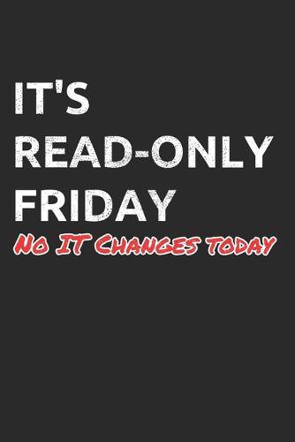 It's Read-Only Friday No IT Changes Today: Administrator Notebook for Sysadmin / Network or Security Engineer / DBA in IT Infrastructure / Information Systems
