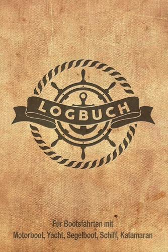 Logbuch fur Bootsfahrten mit Motorboot, Yacht, Segelboot, Schiff, Katamaran: Bordbuch fur Kapitan, Segler und Crew. Schiffstagebuch, Meilenbuch fur Boot, Segelyacht, Sportboot, Motoryacht und Zubehoer. Perfektes Geschenk, Geschenkidee unter 10 Euro