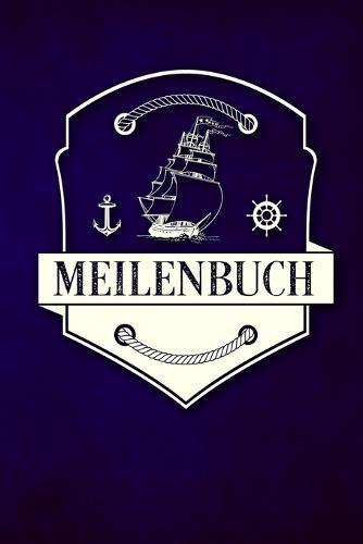 Meilenbuch: Logbuch fur alle Segler oder Yacht, Sportboot, Schiff, Segelboot, Segelyacht Besitzer. Zum Nachweis der geleisteten Seemeilen fur den SKS, SHS, SSS. Perfektes Segel Geschenk oder Geschenkidee
