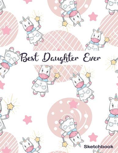 Best Daughter Ever Sketchbook Cute and Nice Cover: White Papers book For Sketch (8.5x11) 100 Pages