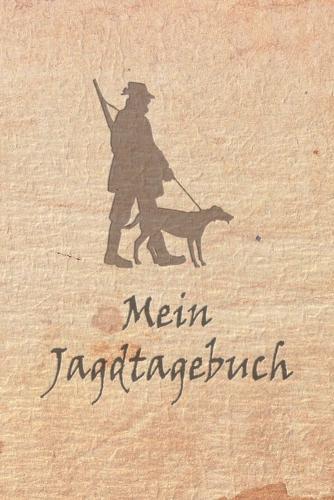 Mein Jagdtagebuch: Schussbuch und Tagebuch fur alle Jager, Jagerinnen, Jagdpachter, Foerster, Sportschutzen. Perfekt als Geschenk oder Geschenkidee zum Jagdschein mit 120 Seiten zum Eintragen des geschossenen Wild