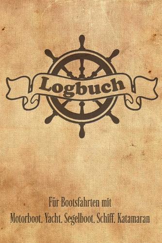 Logbuch fur Bootsfahrten mit Motorboot, Yacht, Segelboot, Schiff, Katamaran: Bordbuch fur Kapitan, Segler und Crew. Schiffstagebuch, Meilenbuch fur Boot, Segelyacht, Sportboot, Motoryacht und Zubehoer. Perfektes Geschenk, Geschenkidee unter 10 Euro