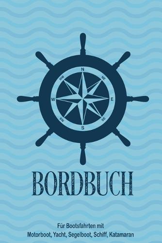 Bordbuch fur Bootsfahrten mit Motorboot, Yacht, Segelboot, Schiff, Katamaran: Logbuch fur Kapitan, Segler und Crew. Schiffstagebuch, Meilenbuch fur Boot, Segelyacht, Sportboot, Motoryacht und Zubehoer. Perfektes Geschenk, Geschenkidee unter 10 Euro