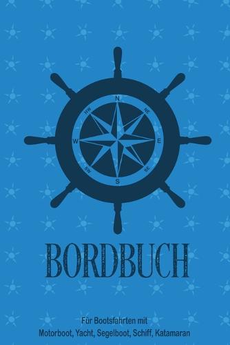 Bordbuch fur Bootsfahrten mit Motorboot, Yacht, Segelboot, Schiff, Katamaran: Logbuch fur Kapitan, Segler und Crew. Schiffstagebuch, Meilenbuch fur Boot, Segelyacht, Sportboot, Motoryacht und Zubehoer. Perfektes Geschenk, Geschenkidee unter 10 Euro