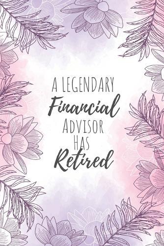 A Legendary Financial Advisor Has Retired: Financial Advisor Gifts, Notebook for Advisor, Advisor Appreciation Gifts, Gifts for Advisors