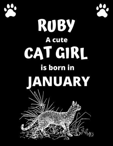RUBY a cute cat girl is born in January: 100 pages, 8.5 x 11, White paper, Sketch, Doodle and Draw. Inspirational Motivational Birthday Gift Idea.