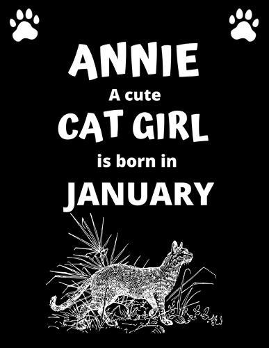 ANNIE a cute cat girl is born in January: 100 pages, 8.5 x 11, White paper, Sketch, Doodle and Draw. Inspirational Motivational Birthday Gift Idea.