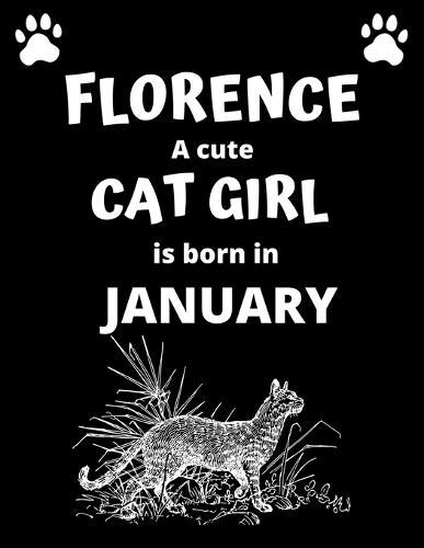 FLORENCE a cute cat girl is born in January: 100 pages, 8.5 x 11, White paper, Sketch, Doodle and Draw. Inspirational Motivational Birthday Gift Idea.