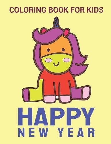 New Year Coloring Book: Unicorn Happy New Year Coloring Book, variety pages, activity book for kids, New Year coloring book for kids, children, toddlers