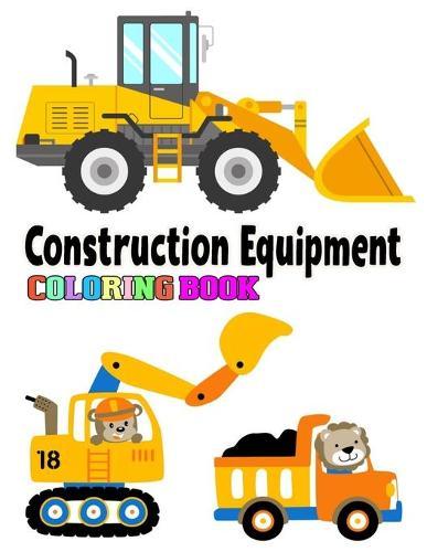 Construction Equipment Coloring Book: Kids Coloring Book Fire Trucks, Dump Trucks, Garbage Trucks.