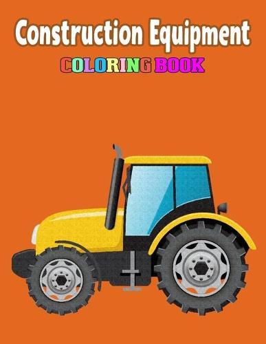 Construction Equipment Coloring Book: Kids Coloring Book Fire Trucks, Dump Trucks, Garbage Trucks For Toddlers, Preschoolers, Ages 2-4, Ages 4-8