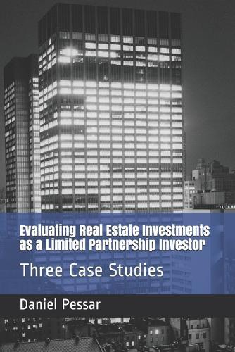 Evaluating Real Estate Investments as a Limited Partnership Investor: Three Case Studies