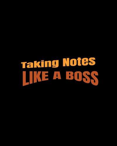 Taking Notes Like a Boss: 8 x 10-inch notebook with college ruled note paper.