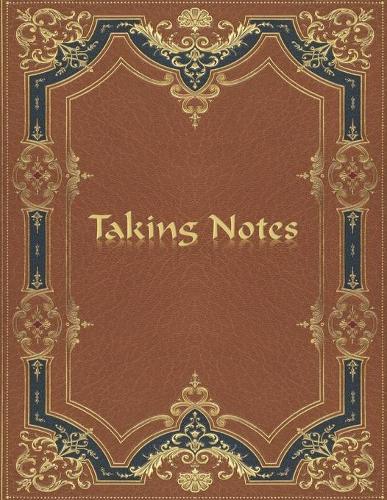 Taking Notes: Keep Your Note Taking and Resources Organized at Home or at Work in this Specially Designed Formatted Notebook - Brown and Blue Regal Cover Design