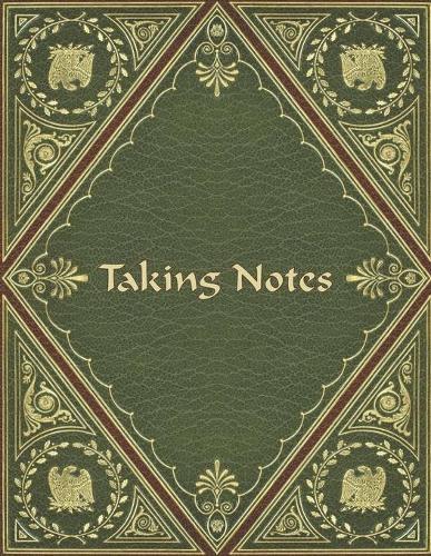 Taking Notes: Keep Your Note Taking and Resources Organized at Home or at Work in this Specially Designed Formatted Notebook - Regal Green and Maroon Cover Design