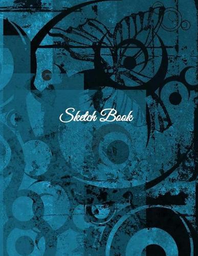 Sketch Book: Notebook For Teen and Adult Artists Who Love Sketching Drawing Illustrating