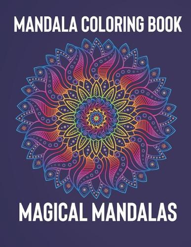 Mandala Coloring Book: Magical Mandalas - An Adult Coloring Book with Fun, Easy, and Relaxing Mandalas